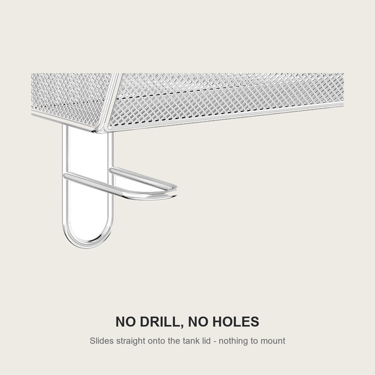 No drill mounting - the shelf slides straight onto the tank lid